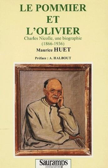 Couverture du livre « Le pommier et l'olivier charles nicolle, une biographie, 1866-1936 » de Maurice Huet aux éditions Sauramps Medical