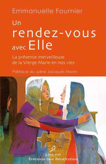 Couverture du livre « Un rendez-vous avec Elle ; la présence merveilleuse de la Vierge Marie en nos vies » de Soeur Emmanuelle aux éditions Des Beatitudes