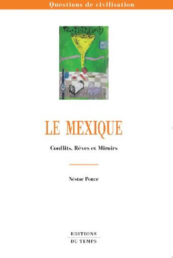 Couverture du livre « Le Mexique ; conflits, rêves et miroirs » de Nestor Ponce aux éditions Editions Du Temps