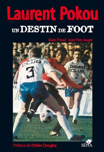 Couverture du livre « Laurent Pokou ; un destin de foot » de Alain Prioul et Jean-Yves Augel aux éditions Sepia