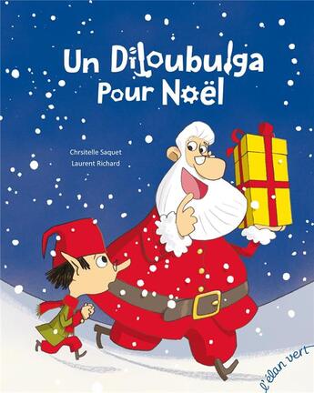 Couverture du livre « Un diloubulga pour Noël » de Laurent Richard et Christelle Saquet aux éditions Elan Vert