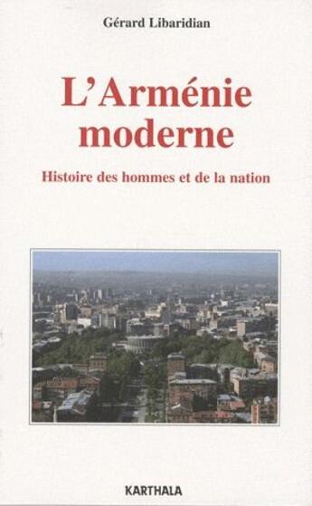 Couverture du livre « L'arménie moderne ; histoire des hommes et de la nation » de Libaridian Gerard J. aux éditions Karthala