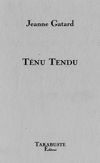 Couverture du livre « Tenu tendu - jeanne gatard » de Gatard Jeanne aux éditions Tarabuste