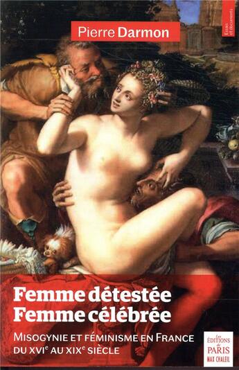 Couverture du livre « Femme détestée, femme célébrée ; misogynie et féminisme en France du XVIe au XIXe siècle » de Pierre Darmon aux éditions Paris