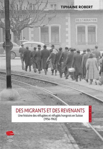 Couverture du livre « Des migrants et des revenants. : Une histoire des réfugiées et réfugiés hongrois en Suisse (1956-1963) » de Tiphaine Robert aux éditions Alphil