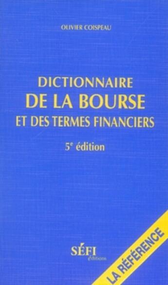 Couverture du livre « Dictionnaire de la bourse et des termes financiers (5e édition) (5e édition) » de Olivier Coispeau aux éditions Sefi