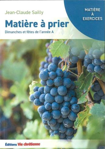 Couverture du livre « Matière à prier : dimanches et fêtes de l'année a. » de Sailly Jean-Claude aux éditions Vie Chretienne