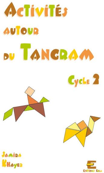 Couverture du livre « Activités autour du tangram ; cycle 2 » de Samira Khayer aux éditions Ebla
