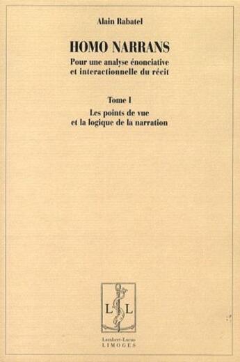 Couverture du livre « Homo narrans Tome 1 ; les points de vue et la logique de narration » de Alain Rabatel aux éditions Lambert-lucas