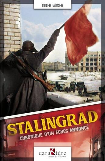 Couverture du livre « Stalingrad : Chronique d'un échec annoncé » de Didier Laugier aux éditions Caraktere