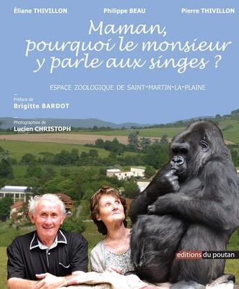 Couverture du livre « Maman, pourquoi le monsieur y parle aux singes ? espace zoologique de Saint-Martin-la-Plaine » de Philippe Beau et Eliane Thivillon et Pierre Thivillon et Lucien Christoph aux éditions Editions Du Poutan