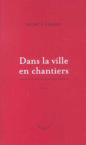 Couverture du livre « Dans la ville en chantier - traduit du catalan par marie jose castaing » de Merce Ibarz aux éditions Tinta Blava