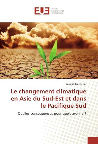 Couverture du livre « Le changement climatique en asie du sud-est et dans le pacifique sud » de Cauwelier Aurelie aux éditions Editions Universitaires Europeennes