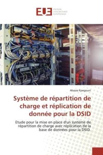 Couverture du livre « Systeme de repartition de charge et replication de donnee pour la dsid - etude pour la mise en place » de Kpegouni Abasse aux éditions Editions Universitaires Europeennes