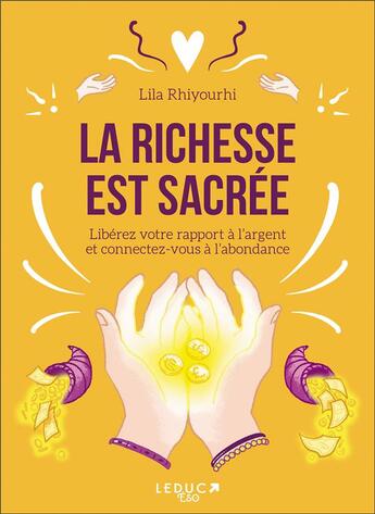 Couverture du livre « La richesse est sacrée ; libérez votre rapport à l'argent et connectez-vous à l'abondance » de Lila Rhiyourhi aux éditions Leduc