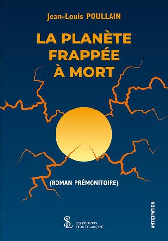 Couverture du livre « La planete frappee a mort (roman premonitoire) » de Poullain Jean-Louis aux éditions Sydney Laurent