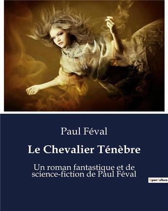 Couverture du livre « Le Chevalier Ténèbre : Un roman fantastique et de science-fiction de Paul Féval » de Paul Feval aux éditions Culturea