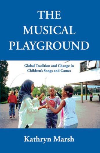 Couverture du livre « The Musical Playground: Global Tradition and Change in Children's Song » de Marsh Kathryn aux éditions Oxford University Press Usa