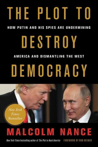 Couverture du livre « THE PLOT TO DESTROY DEMOCRACY: HOW PUTIN AND HIS SPIES ARE - UNDERMINING AMERICA AND DISMANTLING THE WEST » de Malcolm Nance aux éditions Grand Central