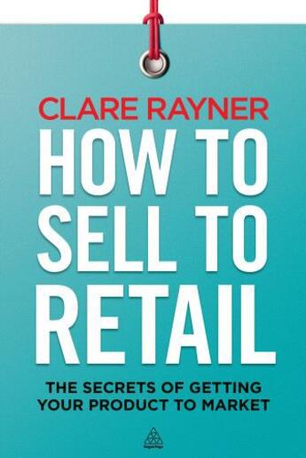 Couverture du livre « How to Sell to Retail » de Rayner Clare aux éditions Kogan Page Digital