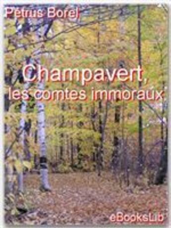 Couverture du livre « Champavert, les comtes immoraux » de Petrus Borel aux éditions Ebookslib