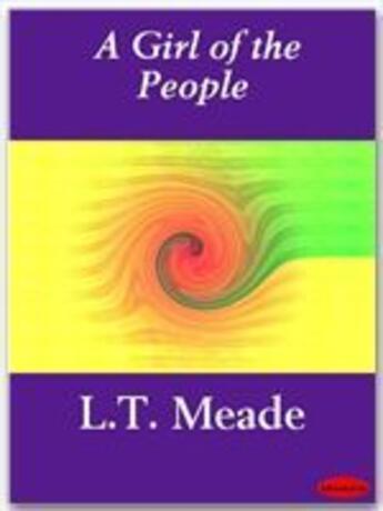 Couverture du livre « A Girl of the People » de L.T. Meade aux éditions Ebookslib
