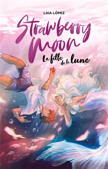 Couverture du livre « Strawberry moon Tome 1 : strawberry moon, la fille de la lune » de Laia Lopez aux éditions Hachette Romans