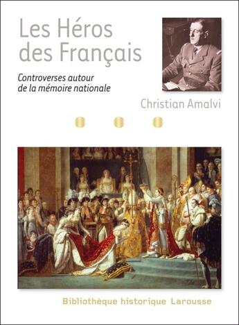 Couverture du livre « Les héros des Français ; controverses autour de la mémoire nationale » de Christian Almavi aux éditions Larousse