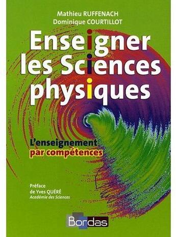 Couverture du livre « Enseigner les sciences physiques ; l'enseignement par compétences » de Ruffenach/Courtillot aux éditions Bordas