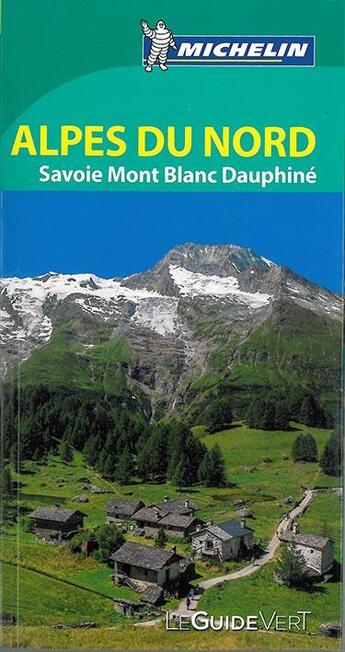 Couverture du livre « Le guide vert ; Alpes du nord ; Savoie, Mont-Blanc, Dauphiné » de Collectif Michelin aux éditions Michelin