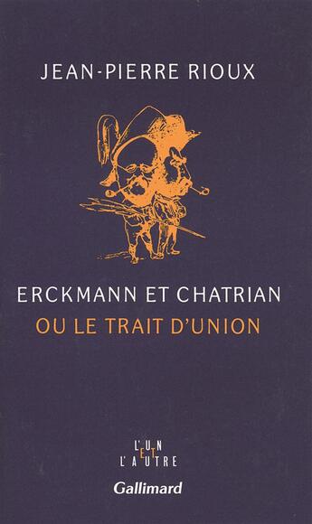 Couverture du livre « Erckmann et Chatrian ou le trait d'union » de Jean-Pierre Rioux aux éditions Gallimard