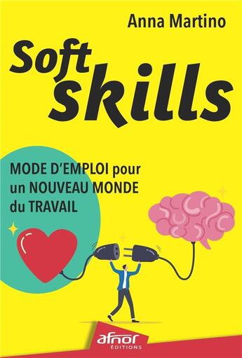 Couverture du livre « Soft Skills : Mode d'emploi pour un nouveau monde du travail » de Anna Martino aux éditions Afnor