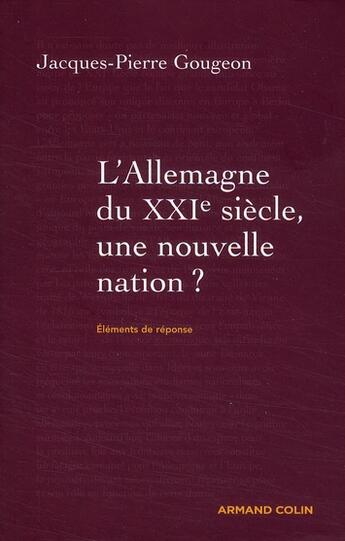 Couverture du livre « L'Allemagne du XXI siècle ; une nouvelle nation ? » de Jacques-Pierre Gougeon aux éditions Armand Colin