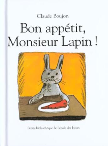 Couverture du livre « Bon appetit, monsieur lapin ! » de Boujon Claude aux éditions Ecole Des Loisirs