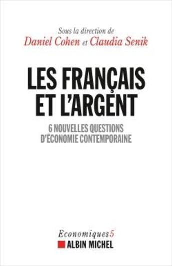 Couverture du livre « Les Français et l'argent ; 6 nouvelles questions d'économie contemporaine » de Claudia Senik et Daniel Cohen et Collectif aux éditions Albin Michel