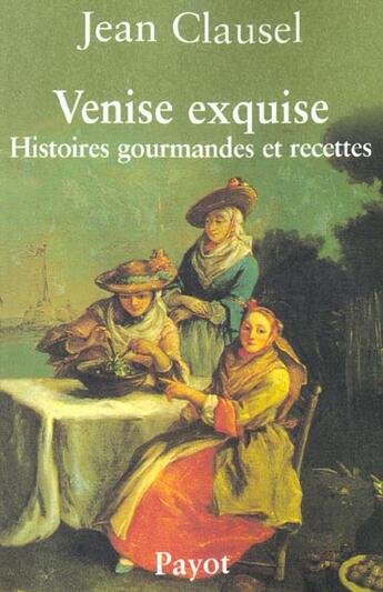 Couverture du livre « Venise exquise » de Jean Clausel aux éditions Payot