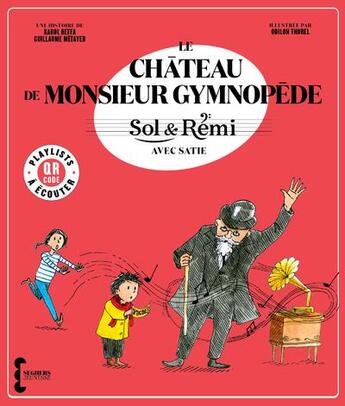 Couverture du livre « Sol et Rémi : le château de monsieur Gymnopède avec Satie » de Karol Beffa et Guillaume Metayer et Odilon Thorel aux éditions Seghers