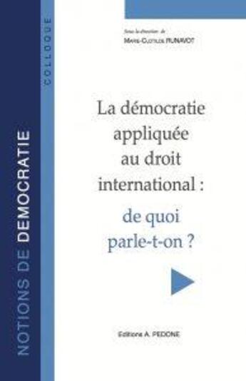 Couverture du livre « La démocratie appliquée au droit international ; de quoi parle-t-on ? » de Marie-Clotilde Runavot aux éditions Pedone