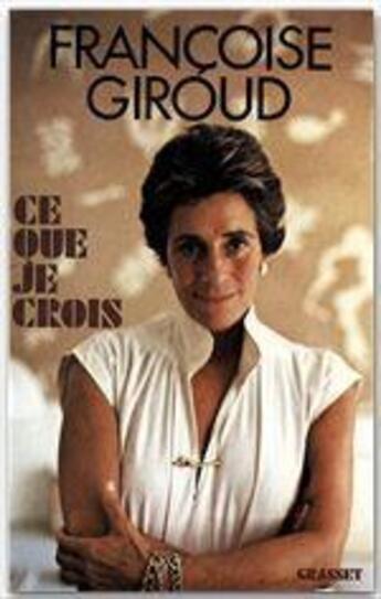 Couverture du livre « Ce que je crois » de Francoise Giroud aux éditions Grasset