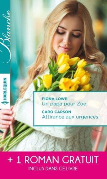 Couverture du livre « Un papa pour Zoe ; attirance aux urgences ; mission: passion » de Abigail Gordon et Fiona Lowe et Caro Carson aux éditions Harlequin