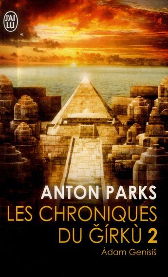 Couverture du livre « Les chroniques de Girkù t.2 ; Adam Genesis » de Anton Parks aux éditions J'ai Lu