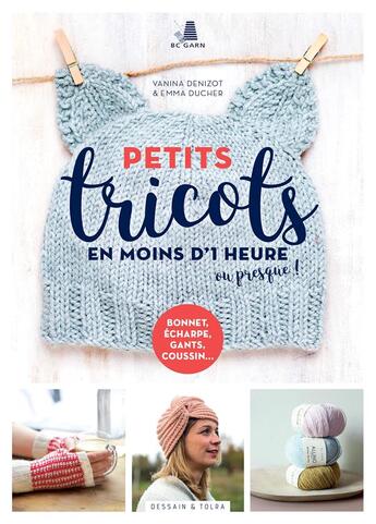 Couverture du livre « Petits tricots en moins d'1 heure ou presque ! » de Vanina Denizot et Emma Ducher aux éditions Dessain Et Tolra