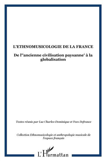 Couverture du livre « L'éthnomusicologie de la France ; de l'ancienne civilisation paysanne à la globalisation » de Luc Charles-Dominique et Yves Defrance aux éditions L'harmattan