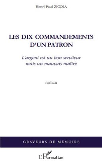 Couverture du livre « Les dix commandements d'un patron - l'argent est un bon serviteur mais un mauvais maitre - roman » de Henri-Paul Zicola aux éditions L'harmattan