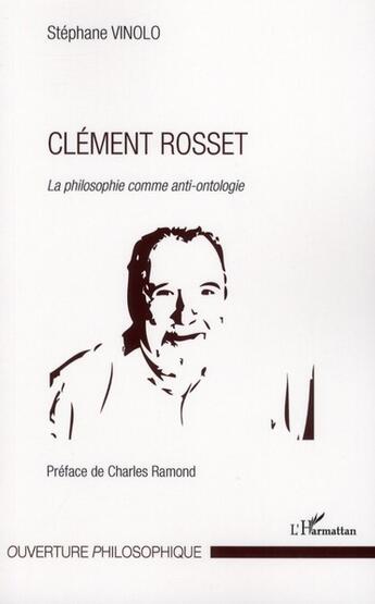 Couverture du livre « Clément Rosset ; la philosophie comme anti-ontologie » de Stephane Vinolo aux éditions L'harmattan