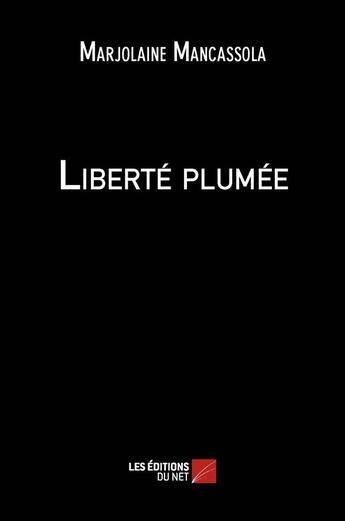 Couverture du livre « Liberté plumée » de Marjolaine Mancassola aux éditions Editions Du Net