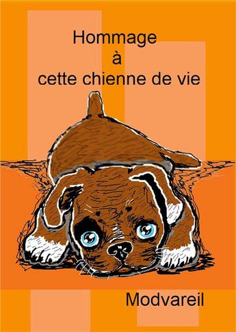 Couverture du livre « Hommage à cette chienne de vie » de Modvareil aux éditions Books On Demand