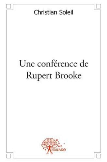 Couverture du livre « Une conference de rupert brooke » de Christian Soleil aux éditions Edilivre