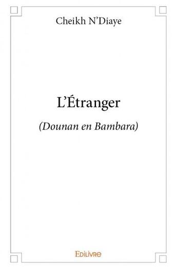 Couverture du livre « L'étranger (Dounan en Bambara) » de Cheikh N'Diaye aux éditions Edilivre