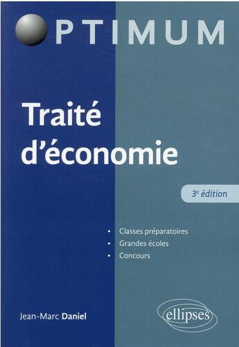 Couverture du livre « Traité d'économie (3e édition) » de Jean-Marc Daniel aux éditions Ellipses